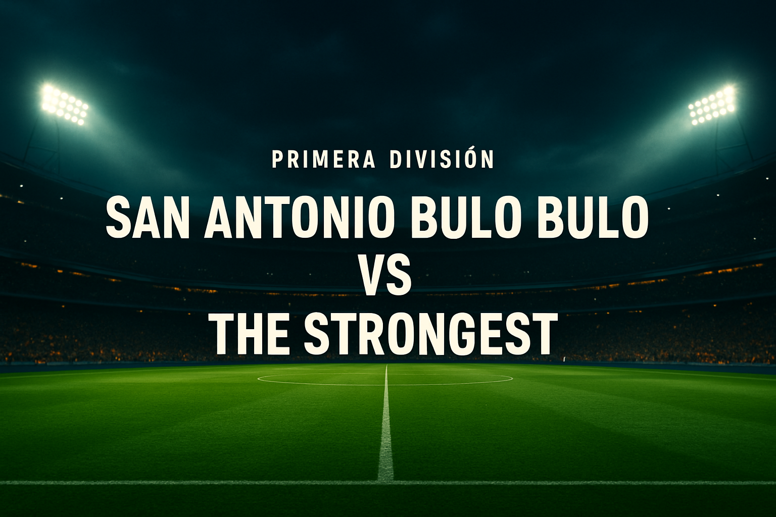San Antonio Bulo Bulo vs The Strongest – Primera División
